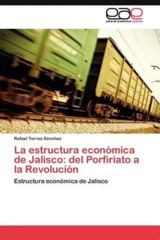 Knjiga estructura economica de Jalisco Rafael Torres Sánchez