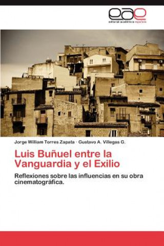 Kniha Luis Bunuel Entre La Vanguardia y El Exilio Jorge William Torres Zapata