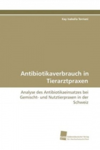 Kniha Antibiotikaverbrauch in Tierarztpraxen Kay Isabella Torriani