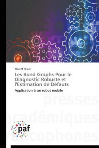 Livre Les Bond Graphs Pour Le Diagnostic Robuste Et l'Estimation de Defauts Youcef Touati