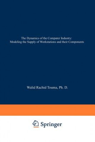 Kniha Dynamics of the Computer Industry: Modeling the Supply of Workstations and their Components Walid Rachid Touma