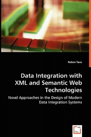 Kniha Data Integration with XML and Semantic Web Technologies Ruben Tous