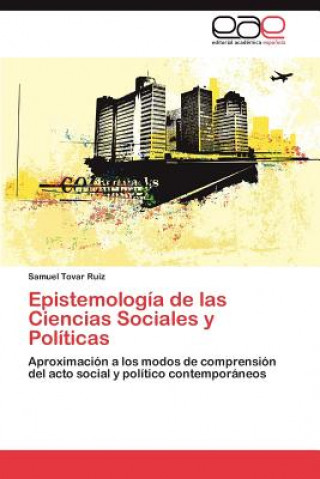 Knjiga Epistemologia de Las Ciencias Sociales y Politicas Samuel Tovar Ruiz