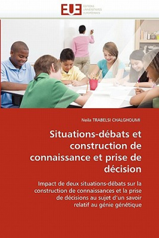 Kniha Situations-D bats Et Construction de Connaissance Et Prise de D cision Neila Trabelsi Chalghoumi