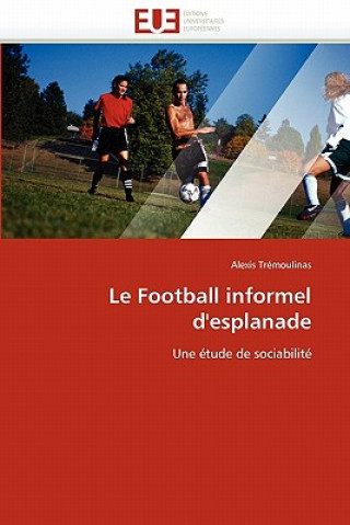 Knjiga Le Football Informel d'Esplanade Alexis Trémoulinas