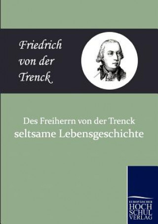 Carte Des Freiherrn Von Der Trenck Seltsame Lebensgeschichte Friedrich Freiherr Von Der Trenck