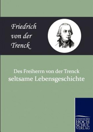 Kniha Des Freiherrn Von Der Trenck Seltsame Lebensgeschichte Friedrich Freiherr Von Der Trenck