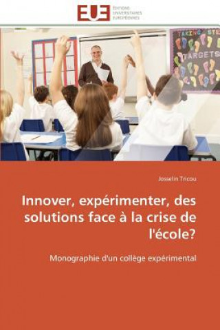 Kniha Innover, Exp rimenter, Des Solutions Face   La Crise de l' cole? Josselin Tricou