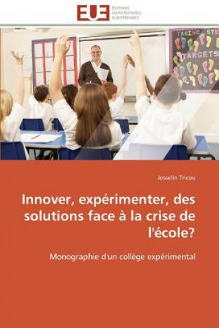 Knjiga Innover, Exp rimenter, Des Solutions Face   La Crise de l' cole? Josselin Tricou