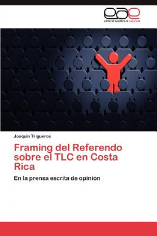 Книга Framing del Referendo sobre el TLC en Costa Rica Joaquín Trigueros