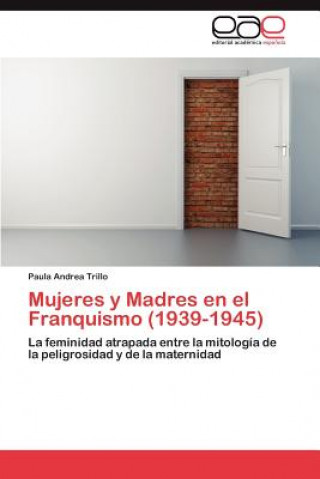 Kniha Mujeres y Madres en el Franquismo (1939-1945) Paula Andrea Trillo