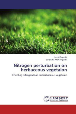 Könyv Nitrogen perturbation on herbaceous vegetaion Smriti Tripathi