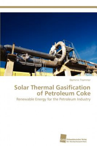 Könyv Solar Thermal Gasification of Petroleum Coke Dominic Trommer