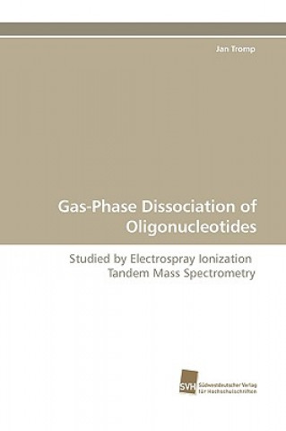 Książka Gas-Phase Dissociation of Oligonucleotides Jan Tromp