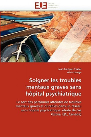 Könyv Soigner Les Troubles Mentaux Graves Sans H pital Psychiatrique Jean-François Trudel