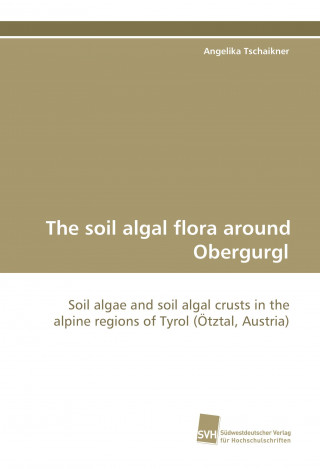 Книга The soil algal flora around Obergurgl Angelika Tschaikner