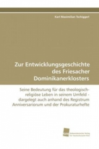 Buch Zur Entwicklungsgeschichte des Friesacher  Dominikanerklosters Karl Maximilian Tschiggerl