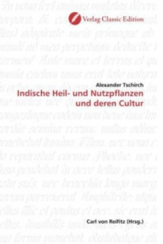 Kniha Indische Heil- und Nutzpflanzen und deren Cultur Alexander Tschirch