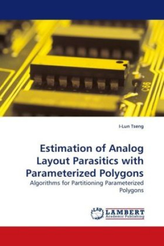 Kniha Estimation of Analog Layout Parasitics with Parameterized Polygons I-Lun Tseng