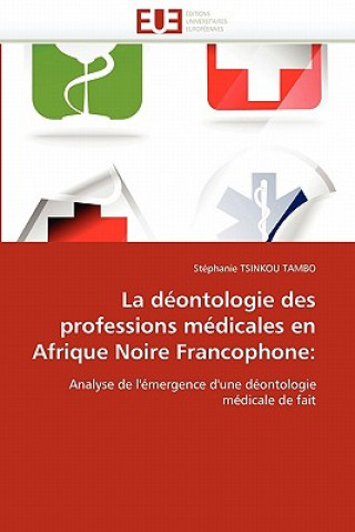 Kniha La D ontologie Des Professions M dicales En Afrique Noire Francophone Stéphanie Tsinkou Tambo