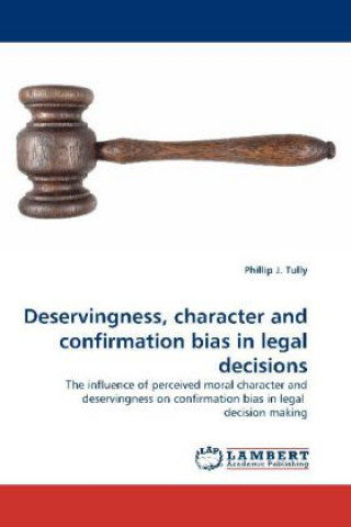 Kniha Deservingness, character and confirmation bias in legal decisions Phillip J. Tully