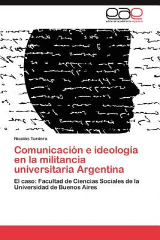 Kniha Comunicacion E Ideologia En La Militancia Universitaria Argentina Nicolás Turdera