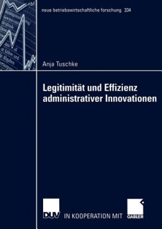 Kniha Legitimitat und Effizienz Administrativer Innovationen Anja Tuschke