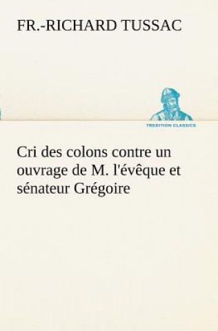 Libro Cri des colons contre un ouvrage de M. l'eveque et senateur Gregoire, ayant pour titre 'De la Litterature des negres' F.-R. de (Fr.-Richard) Tussac