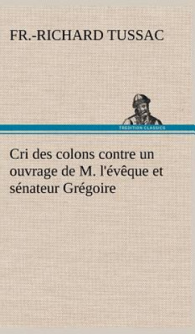 Livre Cri des colons contre un ouvrage de M. l'eveque et senateur Gregoire, ayant pour titre 'De la Litterature des negres' F.-R. de (Fr.-Richard) Tussac