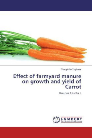 Kniha Effect of farmyard manure on growth and yield of Carrot Theophile Tuyizere