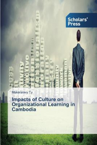 Könyv Impacts of Culture on Organizational Learning in Cambodia Makararavy Ty