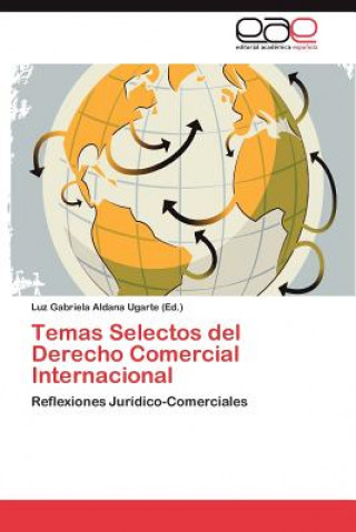 Carte Temas Selectos del Derecho Comercial Internacional Luz Gabriela Aldana Ugarte