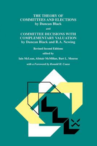 Livre Theory of Committees and Elections by Duncan Black and Committee Decisions with Complementary Valuation by Duncan Black and R.A. Newing Iain S. McLean