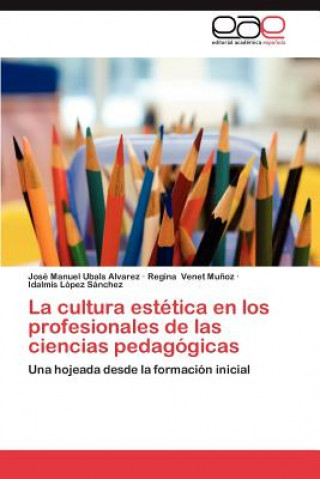 Knjiga Cultura Estetica En Los Profesionales de Las Ciencias Pedagogicas José Manuel Ubals Alvarez