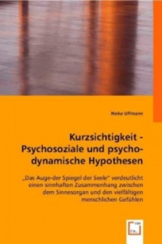 Knjiga Kurzsichtigkeit - Psychosoziale und psychodynamische Hypothesen Heike Uffmann