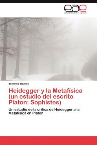 Könyv Heidegger y La Metafisica (Un Estudio del Escrito Platon Jeannet Ugalde