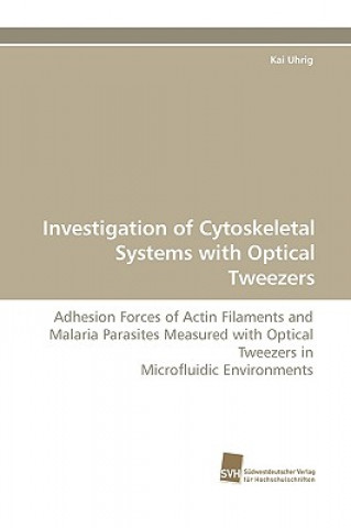 Kniha Investigation of Cytoskeletal Systems with Optical Tweezers Kai Uhrig