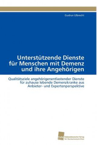 Книга Unterstutzende Dienste fur Menschen mit Demenz und ihre Angehoerigen Gudrun Ulbrecht