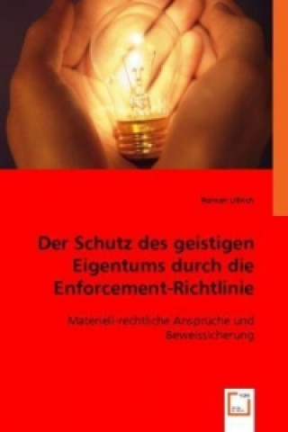 Kniha Der Schutz des geistigen Eigentums durch die Enforcement-Richtlinie Roman Ullrich
