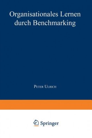 Kniha Organisationales Lernen Durch Benchmarking Peter Ulrich