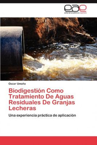 Книга Biodigestion Como Tratamiento de Aguas Residuales de Granjas Lecheras Oscar Uma a