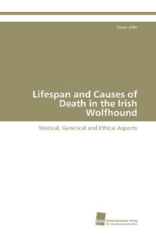 Kniha Lifespan and Causes of Death in the Irish Wolfhound Silvan Urfer