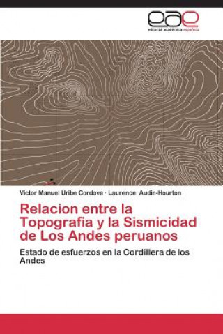 Carte Relacion entre la Topografia y la Sismicidad de Los Andes peruanos Uribe Cordova Victor Manuel