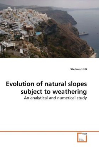 Książka Evolution of natural slopes subject to weathering Stefano Utili