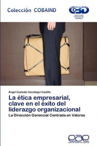 Carte Etica Empresarial, Clave En El Exito del Liderazgo Organizacional Ángel Custodio Uzcátegui Castillo