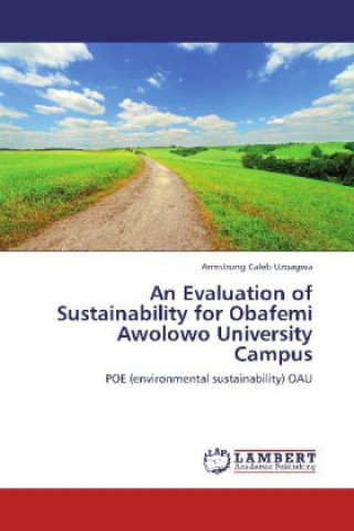 Książka An Evaluation of Sustainability for Obafemi Awolowo University Campus Armstrong Caleb Uzoagwa