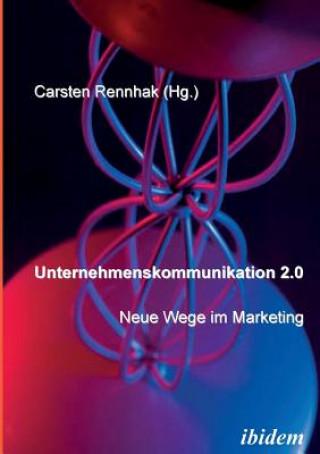 Carte Unternehmenskommunikation 2.0 - Neue Wege im Marketing. Carsten Rennhak