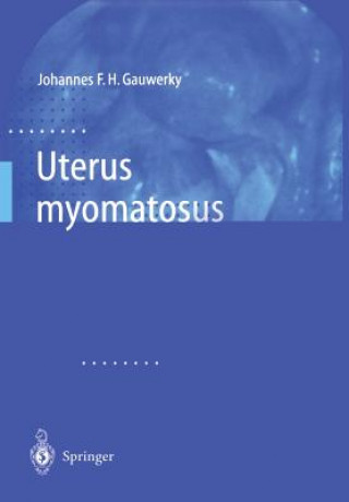 Könyv Uterus Myomatosus Johannes F. H. Gauwerky
