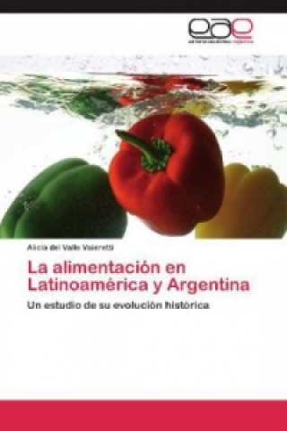 Könyv La alimentación en Latinoamérica y Argentina Alicia del Valle Vaieretti