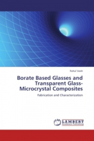 Kniha Borate Based Glasses and Transparent Glass-Microcrystal Composites Rahul Vaish
